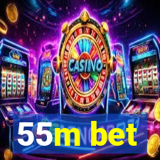55m bet